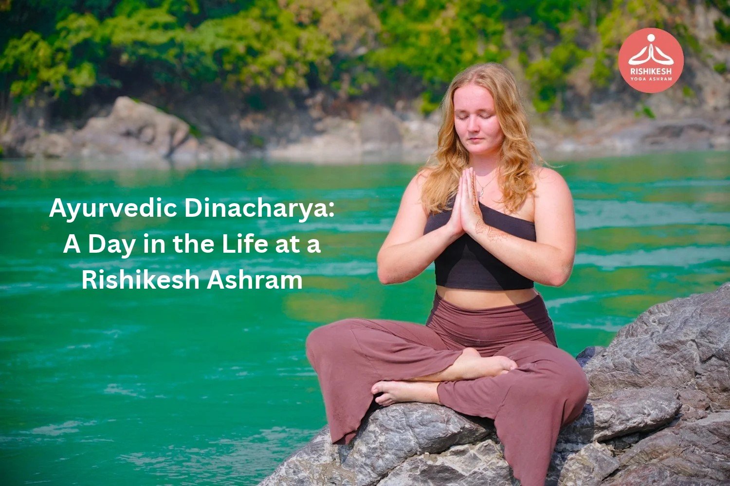 Ayurvedic Dinacharya: A Day in the Life at a Rishikesh Ashram